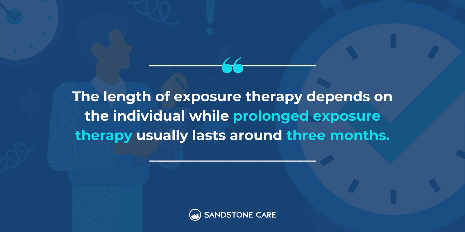 "The length of exposure therapy depends on the individual while prolonged exposure therapy usually lasts around three months." written above a person looking at the clock