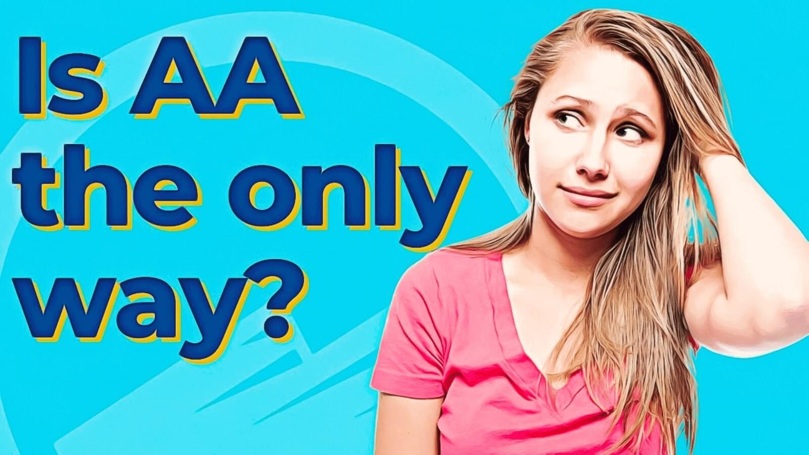 Is AA the only way? text written next to an image of woman scratching her head