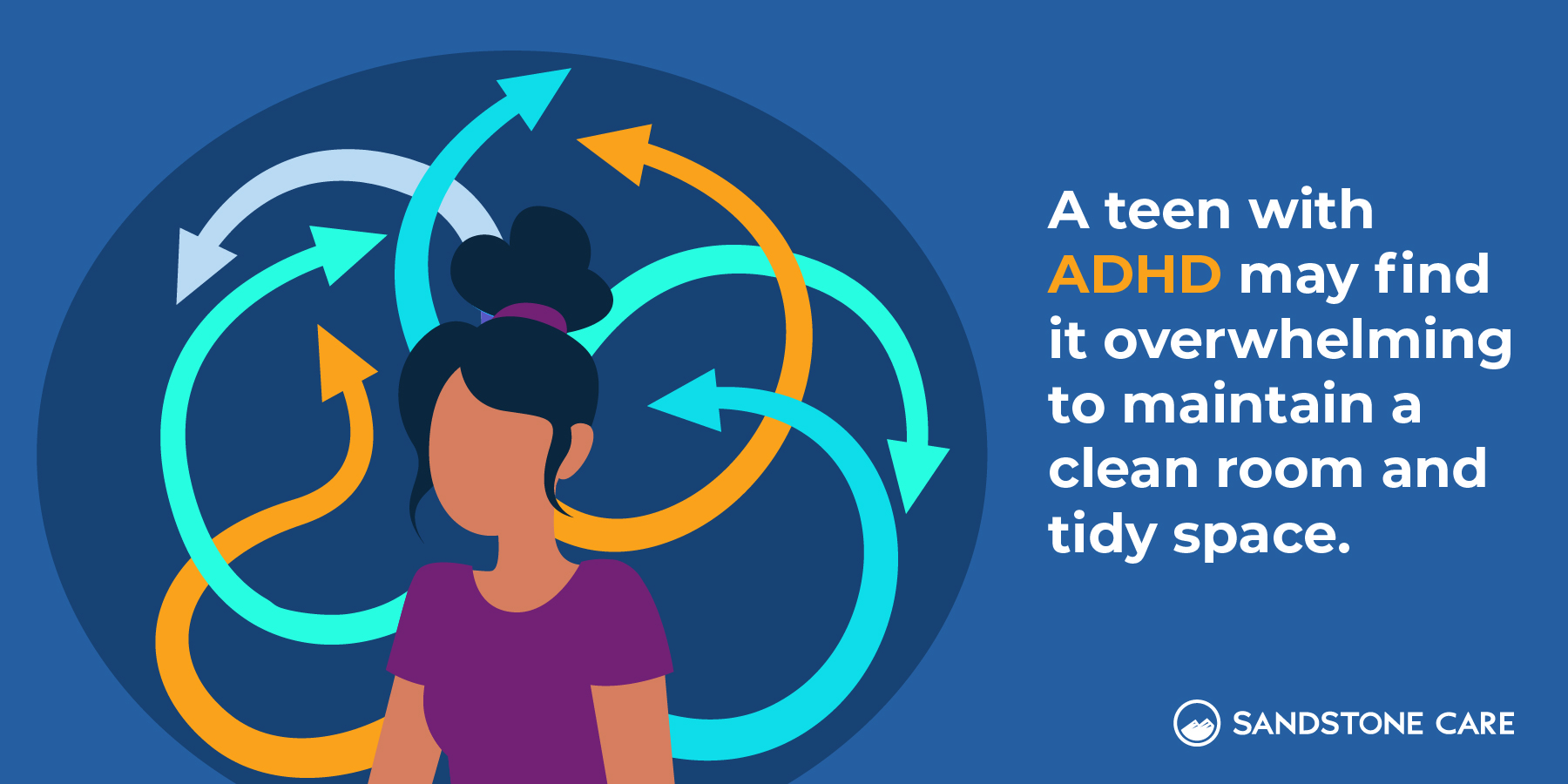 A teen with ADHD may find it overwhelming to maintain a clean room and tidy space