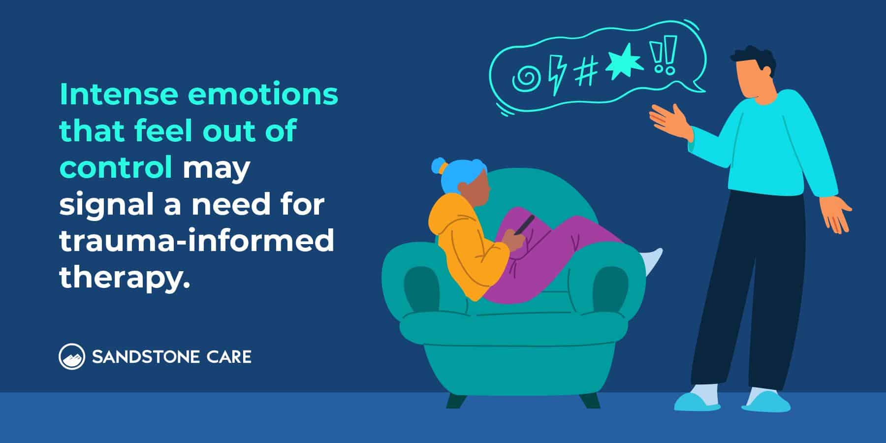 Intense emotions that feel out of control may signal a need for trauma-informed therapy