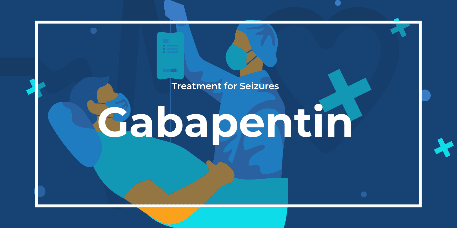 "Treatment for Seizures Gabapentin" text written on top layer above illustration of a patient and a doctor